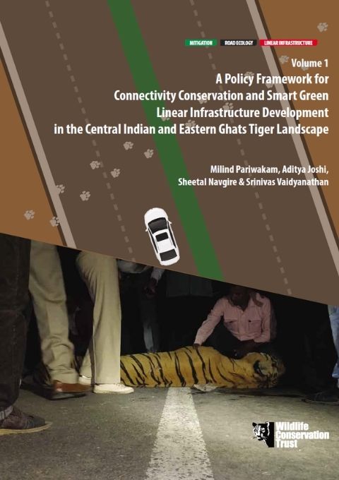 A Policy Framework for Connectivity Conservation and Smart Green Linear Infrastructure Development in the Central Indian and Eastern Ghats Tiger Landscape-Vol 1